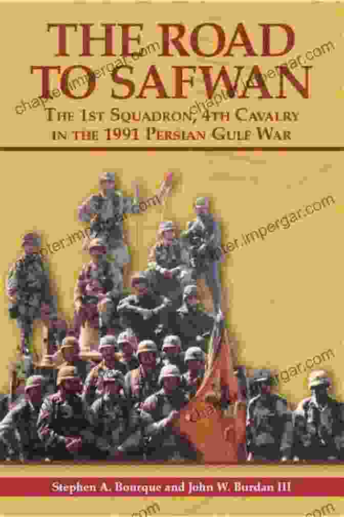 1st Squadron 4th Cavalry In The Persian Gulf War The Road To Safwan: The 1st Squadron 4th Cavalry In The 1991 Persian Gulf War