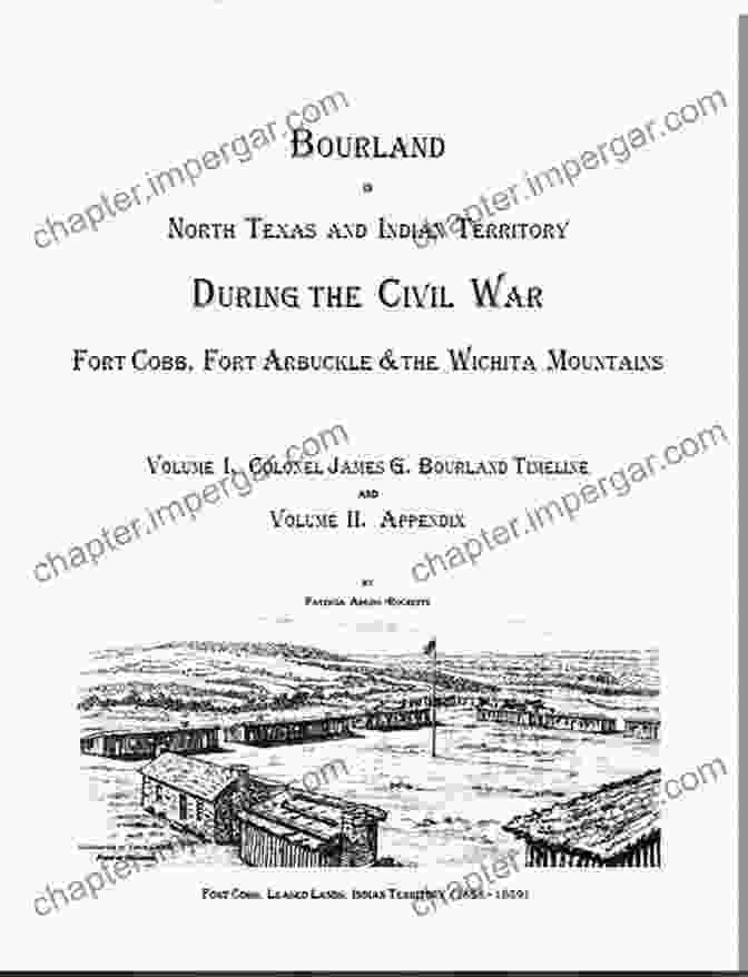 Fort Cobb, Oklahoma Colonel Bourland In North Texas And Indian Territory During The Civil War: Fort Cobb Fort Arbuckle And The Wichita Mountains: Fort Cobb Fort Arbuckle And The Wichita Mountains During The Civil War