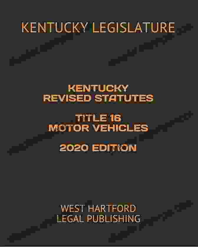 Kentucky Revised Statutes Title 16 Motor Vehicles 2024 Edition Book KENTUCKY REVISED STATUTES TITLE 16 MOTOR VEHICLES 2024 EDITION: WEST HARTFORD LEGAL PUBLISHING