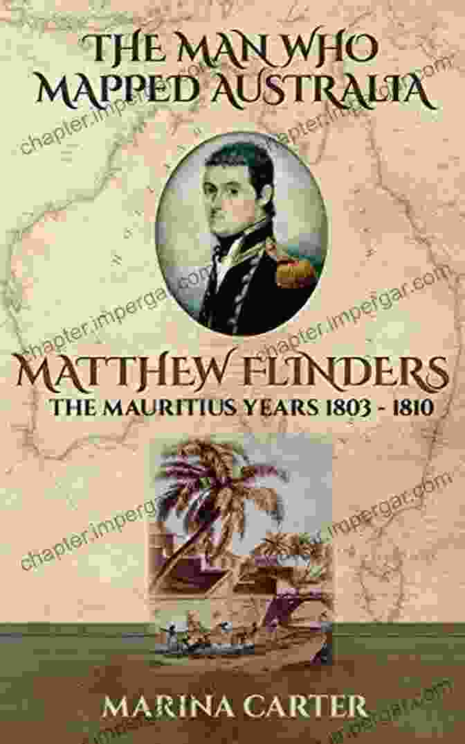 Matthew Flinders, The Man Who Mapped Australia Flinders: The Man Who Mapped Australia