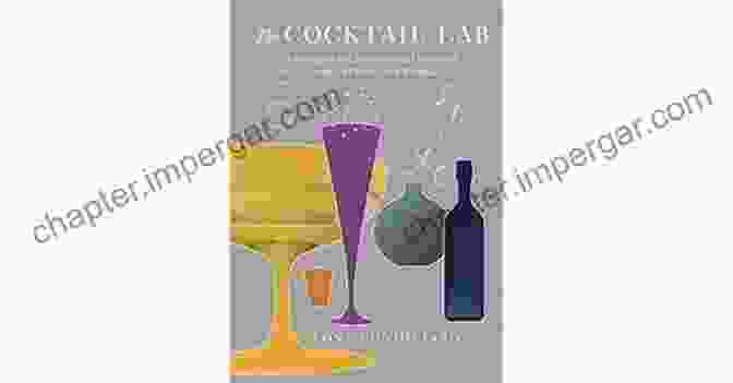 Molecular Gastronomy Cocktail The Cocktail Lab: Unraveling The Mysteries Of Flavor And Aroma In Drink With Recipes