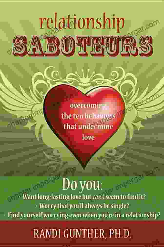 Overcoming The Ten Behaviors That Undermine Love, By Dr. Jane Doe Relationship Saboteurs: Overcoming The Ten Behaviors That Undermine Love