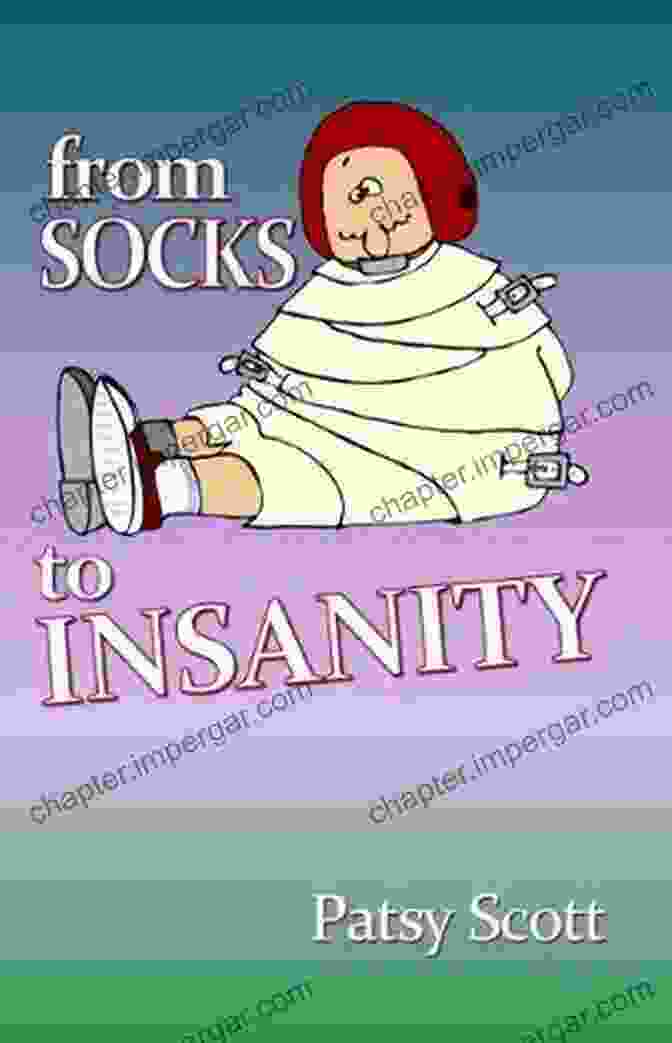 Patsy Scott, Author Of From Socks To Insanity From Socks To Insanity Patsy Scott