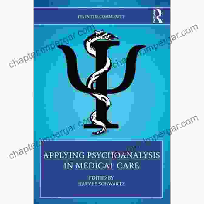 Psychoanalysis And Medical Care Psychoanalysis In Medicine: Applying Psychoanalytic Thought To Contemporary Medical Care