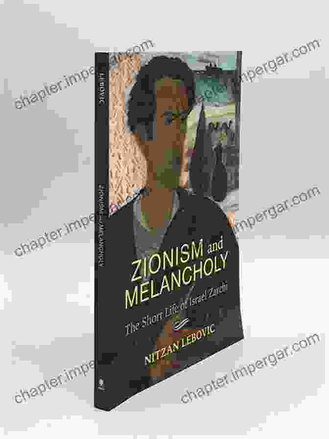 Rabbi Israel Zarchi Zionism And Melancholy: The Short Life Of Israel Zarchi (New Jewish Philosophy And Thought)