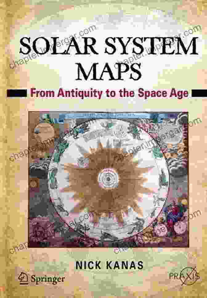 Springer Praxis Books: From Antiquity To The Space Age Solar System Maps: From Antiquity To The Space Age (Springer Praxis Books)