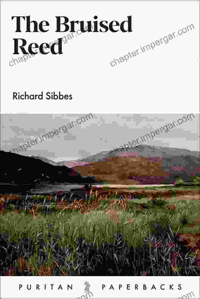 The Bruised Reed By Richard Sibbes The Bruised Reed Richard Sibbes