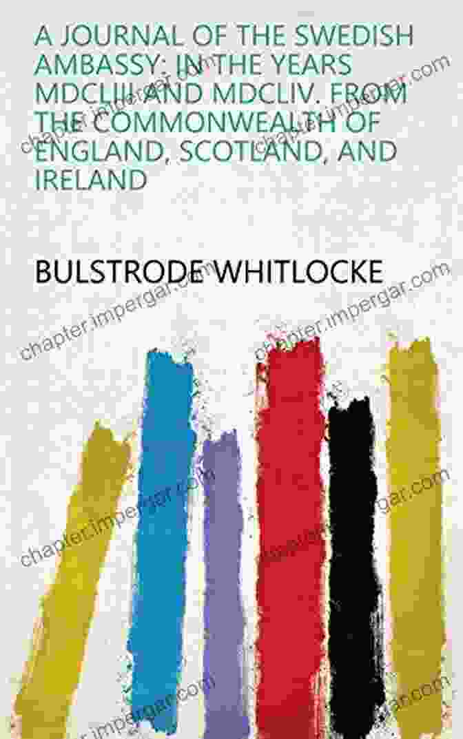 The Captivating Cover Of 'In The Years Mdcliii And Mdcliv From The Commonwealth Of England Scotland And.' A Journal Of The Swedish Ambassy: In The Years MDCLIII And MDCLIV From The Commonwealth Of England Scotland And Ireland