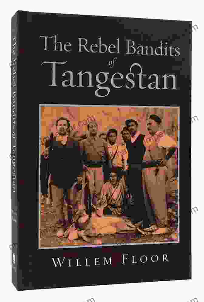 The Rebel Bandits Of Tangestan Book Cover, Featuring A Group Of Armed Rebels On Horseback Riding Through A Rugged Landscape. The Rebel Bandits Of Tangestan