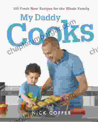 My Daddy Cooks: 100 Fresh New Recipes For The Whole Family