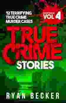 True Crime Stories Volume 4: 12 Terrifying True Crime Murder Cases (List Of Twelve)