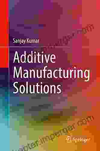 Additive Manufacturing Solutions Sanjay Kumar