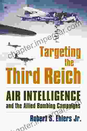 Targeting The Third Reich: Air Intelligence And The Allied Bombing Campaigns (Modern War Studies)