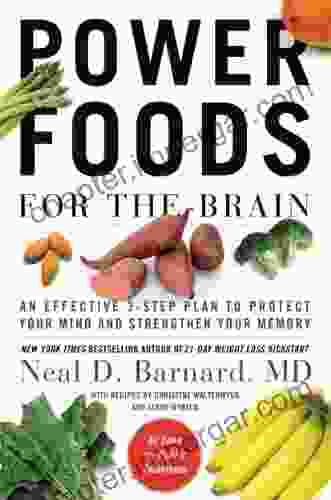 Power Foods For The Brain: An Effective 3 Step Plan To Protect Your Mind And Strengthen Your Memory