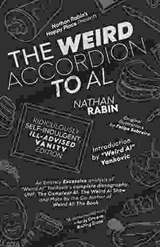 The Weird Accordion To Al: Ridiculously Self Indulgent Ill Advised Vanity Edition : An Entirely Excessive Analysis Of Weird Al Yankovic S Complete Discography UHF The Weird Al Show And More