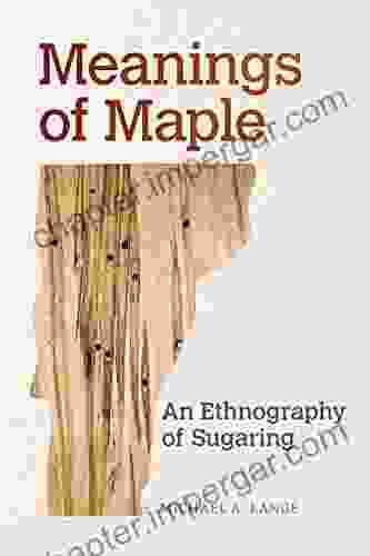 Meanings Of Maple: An Ethnography Of Sugaring (Food And Foodways)