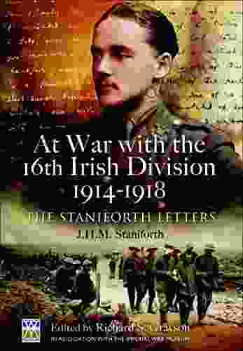 At War With The 16th Irish Division 1914 1918: The Staniforth Letters