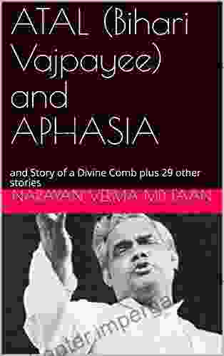 ATAL (Bihari Vajpayee) And APHASIA : And Story Of A Divine Comb Plus 29 Other Stories