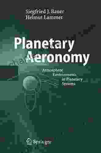 Planetary Aeronomy: Atmosphere Environments In Planetary Systems (Physics Of Earth And Space Environments)