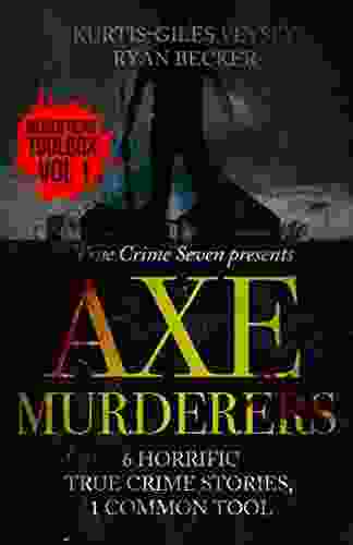 Axe Murderers: 6 Horrific True Crime Stories 1 Common Tool