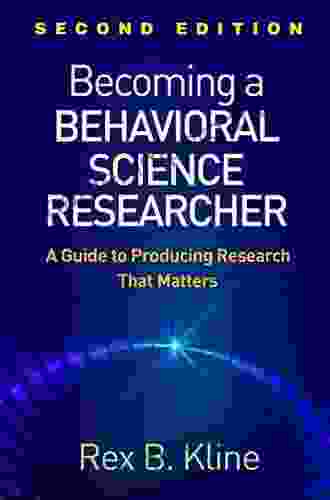 Becoming A Behavioral Science Researcher Second Edition: A Guide To Producing Research That Matters