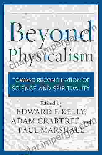 Beyond Physicalism: Toward Reconciliation of Science and Spirituality