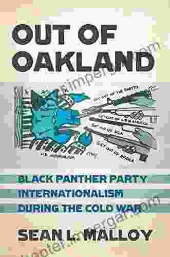 Out Of Oakland: Black Panther Party Internationalism During The Cold War (The United States In The World)