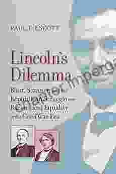 Lincoln S Dilemma: Blair Sumner And The Republican Struggle Over Racism And Equality In The Civil War Era (A Nation Divided)