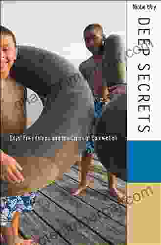 Deep Secrets: Boys Friendships And The Crisis Of Connection