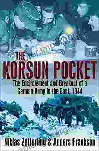 The Korsun Pocket: The Encirclement And Breakout Of A German Army In The East 1944