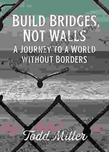 Build Bridges Not Walls: A Journey To A World Without Borders (City Lights Open Media)