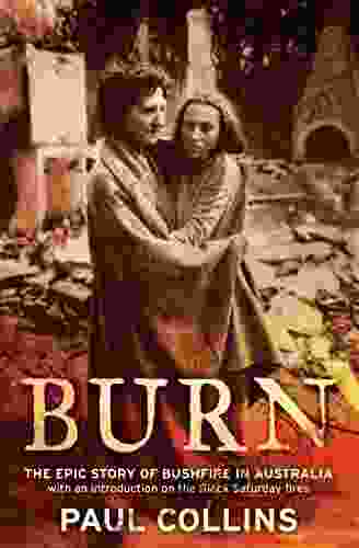 Burn: The Epic Story Of Bushfire In Australia