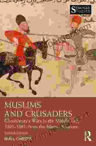 Muslims And Crusaders: Christianity S Wars In The Middle East 1095 1382 From The Islamic Sources (Seminar Studies)