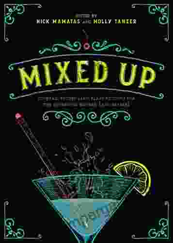 Mixed Up: Cocktail Recipes (and Flash Fiction) For The Discerning Drinker (and Reader)