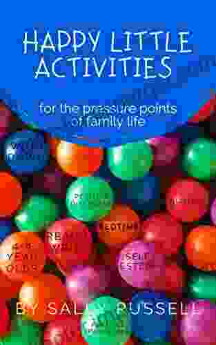 Happy Little Activities: For The Pressure Points Of Family Life