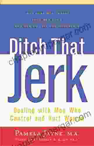 Ditch That Jerk: Dealing With Men Who Control And Abuse Women