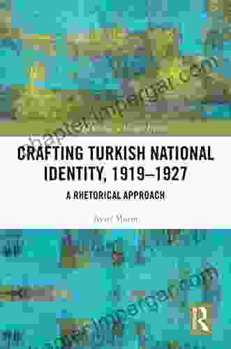 Crafting Turkish National Identity 1919 1927: A Rhetorical Approach (Routledge Studies in Modern History)