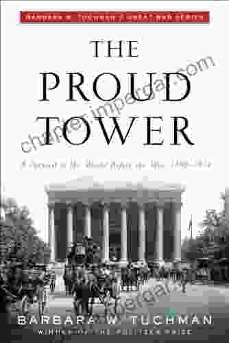 The Proud Tower: A Portrait of the World Before the War 1890 1914 Barbara W Tuchman s Great War