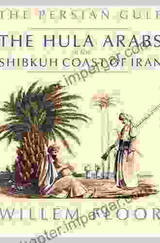 The Persian Gulf: The Hula Arabs Of The Shibkuh Coast Of Iran (Mage Persian Gulf 6)