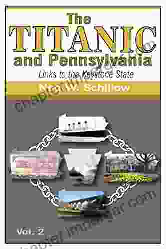 The Titanic And Pennsylvania: Links To The Keystone State Volume 2