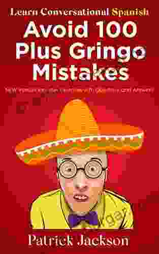 Avoid 100 Plus Gringo Mistakes Learn Conversational Spanish : NEW Improved Edition Includes Quizzes With Answers