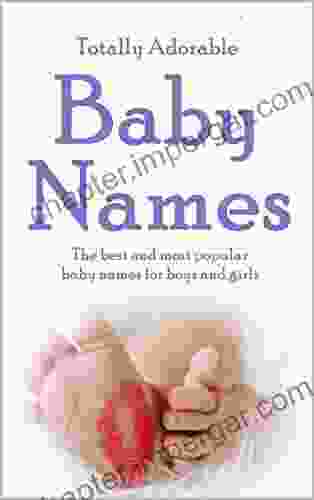 Totally Adorable Baby Names: The Best And Most Popular Baby Names For Boys And Girls