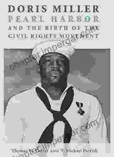 Doris Miller Pearl Harbor And The Birth Of The Civil Rights Movement (Williams Ford Texas A M University Military History 158)