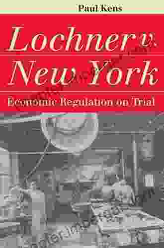 Lochner v New York: Economic Regulation on Trial (Landmark Law Cases American Society)