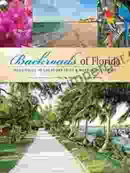 Backroads Of Florida: Your Guide To Great Day Trips Weekend Getaways: Your Guide To The Most Scenic Adventures (Backroads Of )