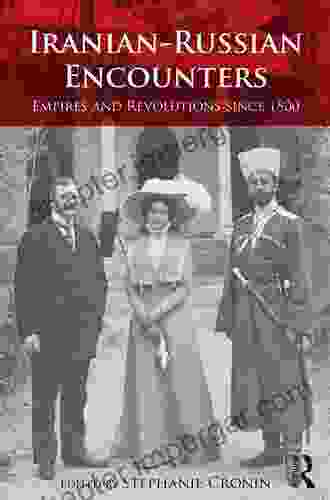 Iranian Russian Encounters: Empires And Revolutions Since 1800 (Iranian Studies 14)