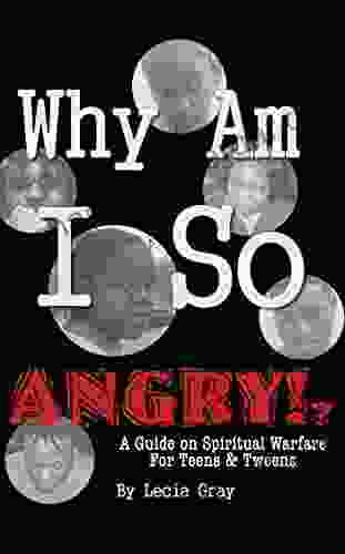 Why Am I So Angry? : A Guide On Spiritual Warfare For Teens Tweens