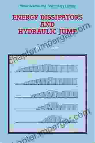 Energy Dissipators And Hydraulic Jump (Water Science And Technology Library 8)