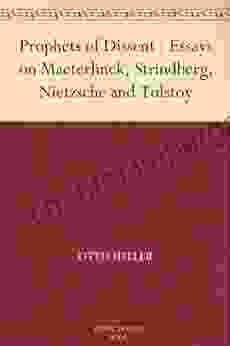 Prophets Of Dissent : Essays On Maeterlinck Strindberg Nietzsche And Tolstoy