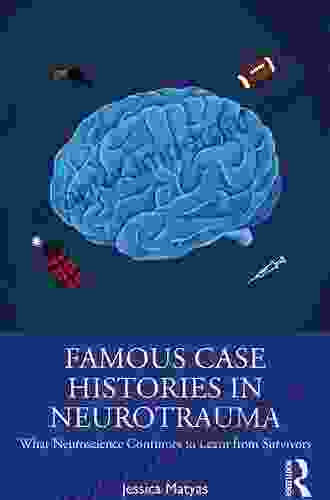 Famous Case Histories In Neurotrauma: What Neuroscience Continues To Learn From Survivors